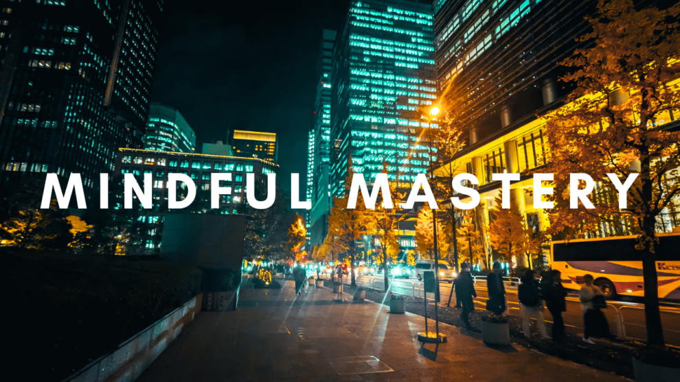 Mindful Mastery – A New Era of Curated Curiosity